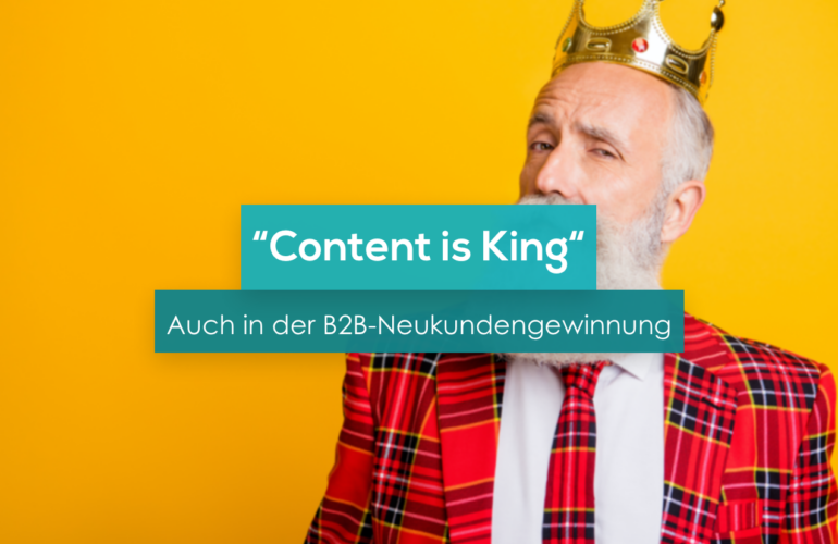 "Content is King" – auch in der B2B-Neukundengewinnung